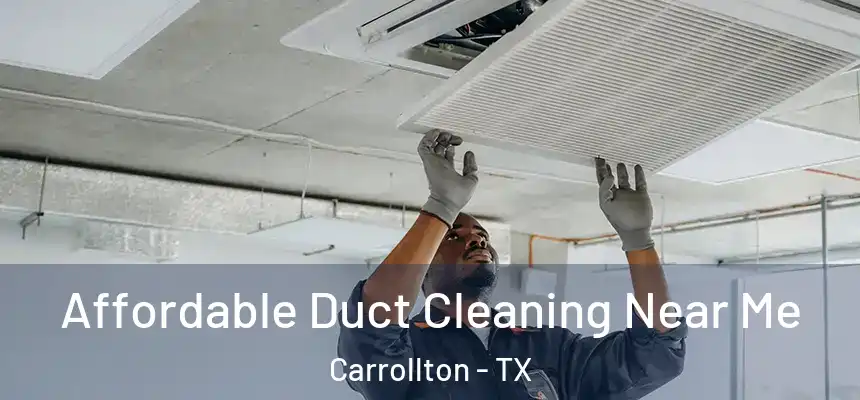 Affordable Duct Cleaning Near Me Carrollton - TX