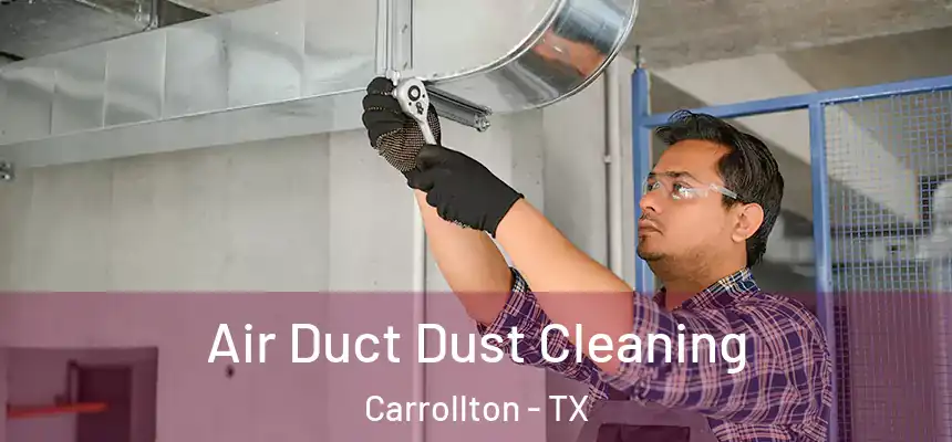 Air Duct Dust Cleaning Carrollton - TX