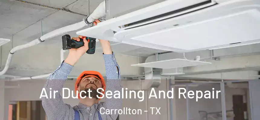  Air Duct Sealing And Repair Carrollton - TX