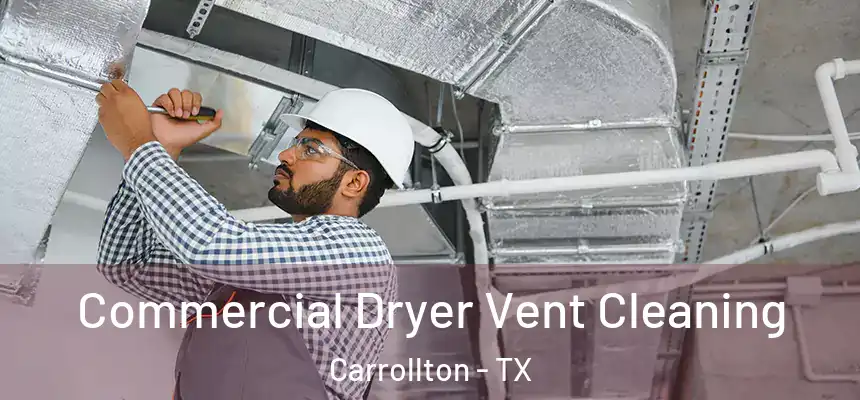  Commercial Dryer Vent Cleaning Carrollton - TX