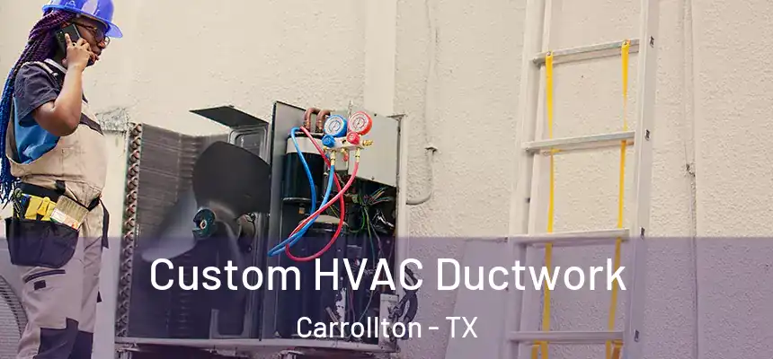  Custom HVAC Ductwork Carrollton - TX