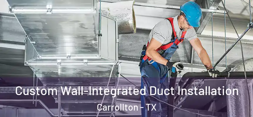  Custom Wall-Integrated Duct Installation Carrollton - TX