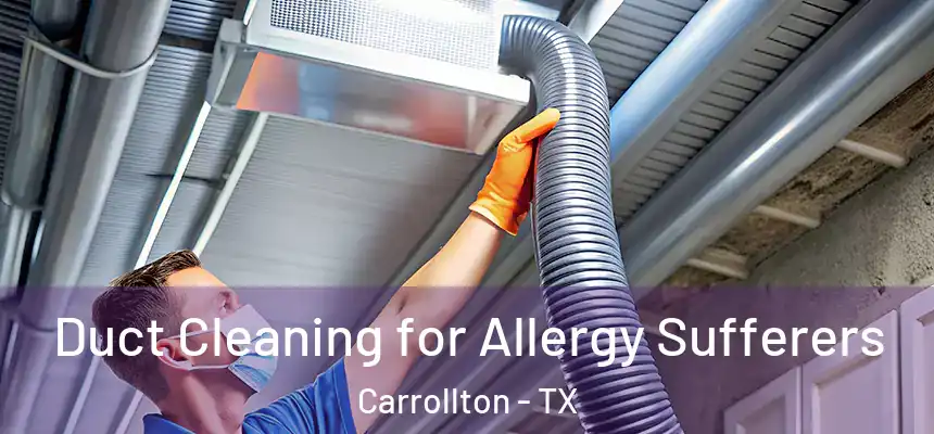  Duct Cleaning for Allergy Sufferers Carrollton - TX