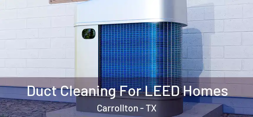  Duct Cleaning For LEED Homes Carrollton - TX