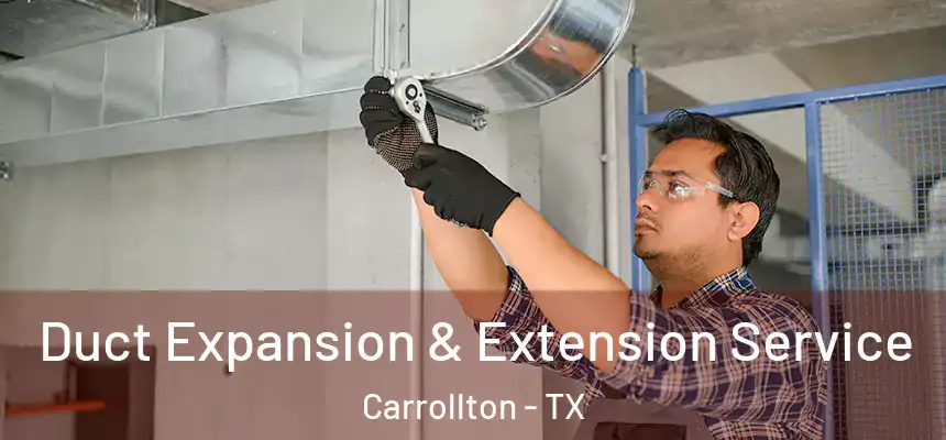  Duct Expansion & Extension Service Carrollton - TX