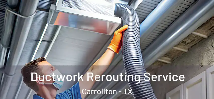  Ductwork Rerouting Service Carrollton - TX